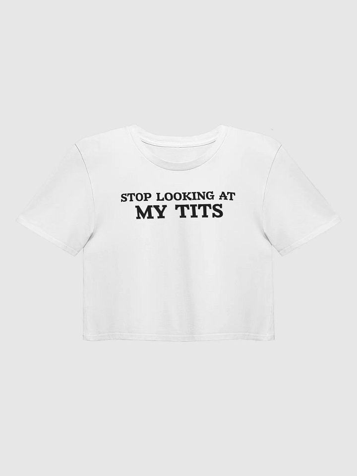 Stop Looking At My Tits ( Baby Tee ) product image (1)
