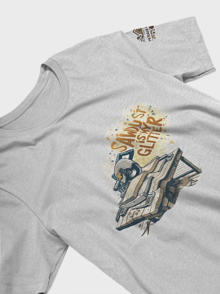 Sawdust is my Glitter - Unisex T-Shirt product image (33)