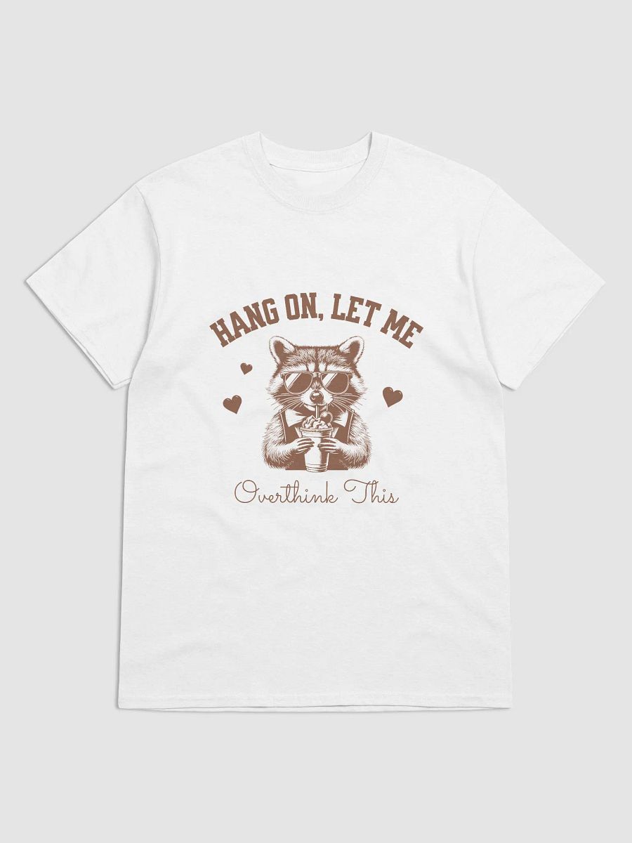 Funny Raccoon T-Shirt – “Hang On, Let Me Overthink This” – Cute Animal Graphic Tee for Overthinkers & Introverts product image (3)