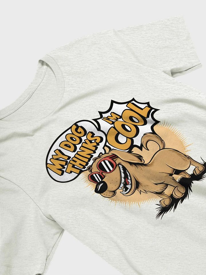 My Dog Thinks I'm Cool Funny T-Shirt product image (2)