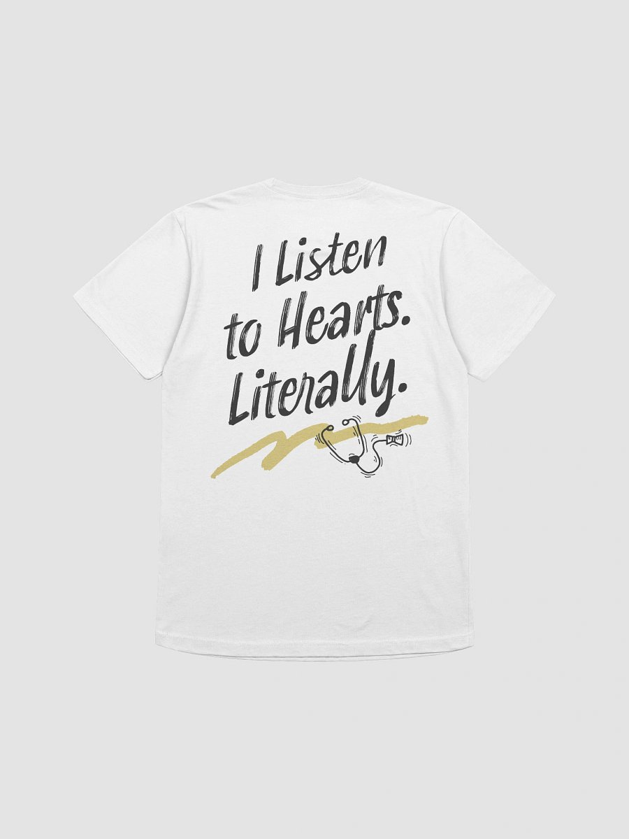 I Listen to Hearts. Literally. T-Shirt product image (13)