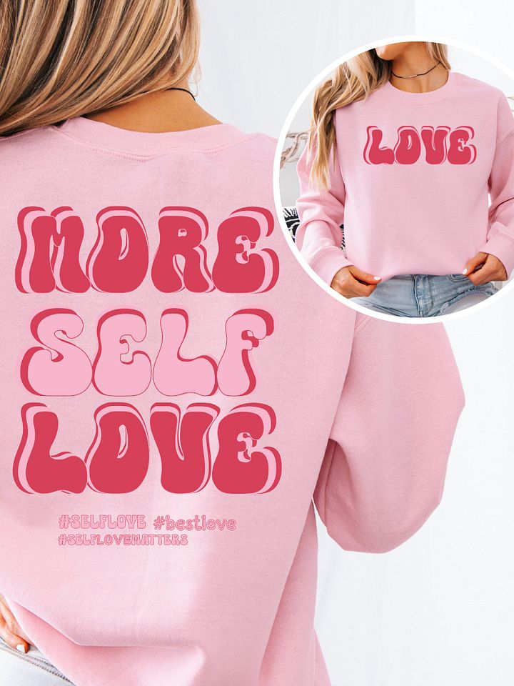 Valentine's day Love sweatshirt - More Self Love product image (1)
