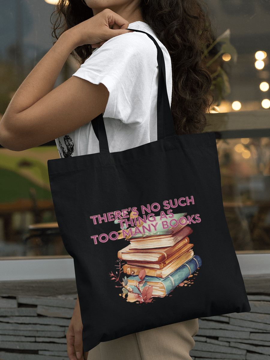 There's No Such Thing as Too Many Books Tote Bag – For True Bookworms! product image (1)
