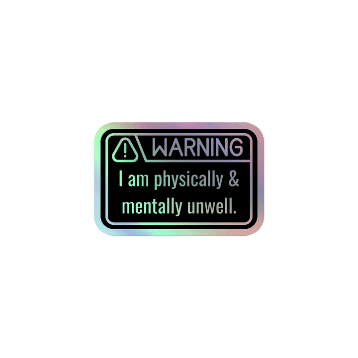 Holo Sticker: WARNING Physically & Mentally Unwell product image (1)