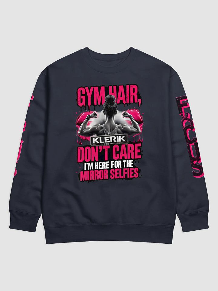 FOCUS Premium Cotton Sweatshirt - GYM HAIR DON'T CARE I'M HERE FOR THE MIRROR SELFIES product image (2)