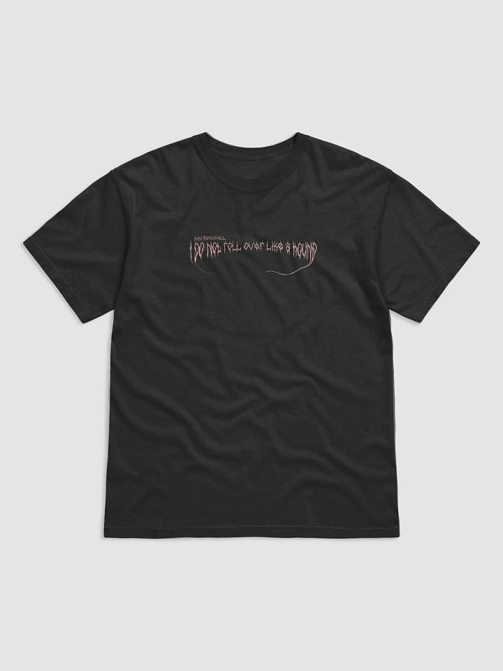 Burn Your Village 'I Do Not Roll Over Like A Hound' T Shirt product image (1)