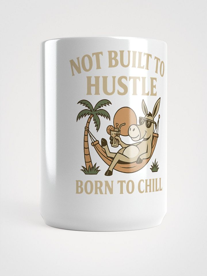 Not Built to Hustle – Born to Chill Mug (Donkey-Approved Downtime) product image (1)