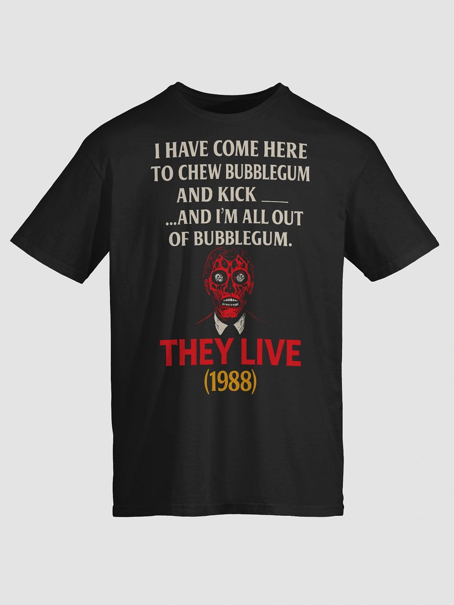 I Have Come Here to Chew Bubblegum and Kick A**… And I’m All Out of Bubblegum T-Shirt product image (3)