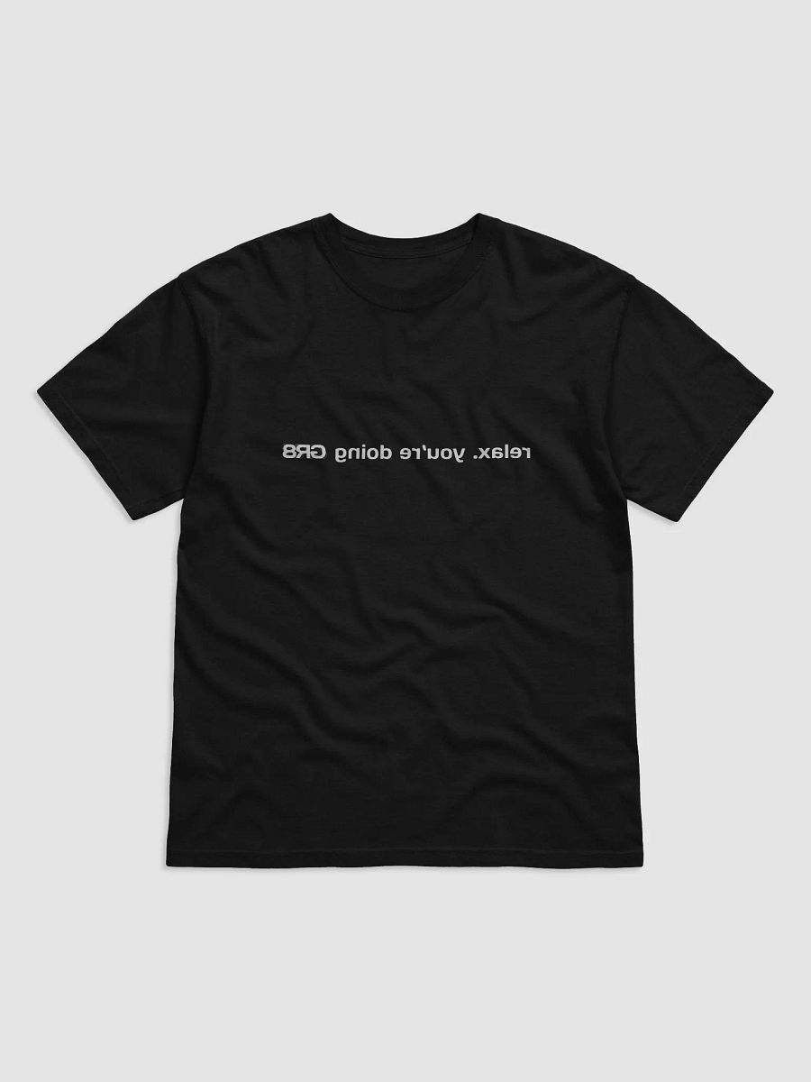 "relax. you're doing GR8" Tee product image (3)