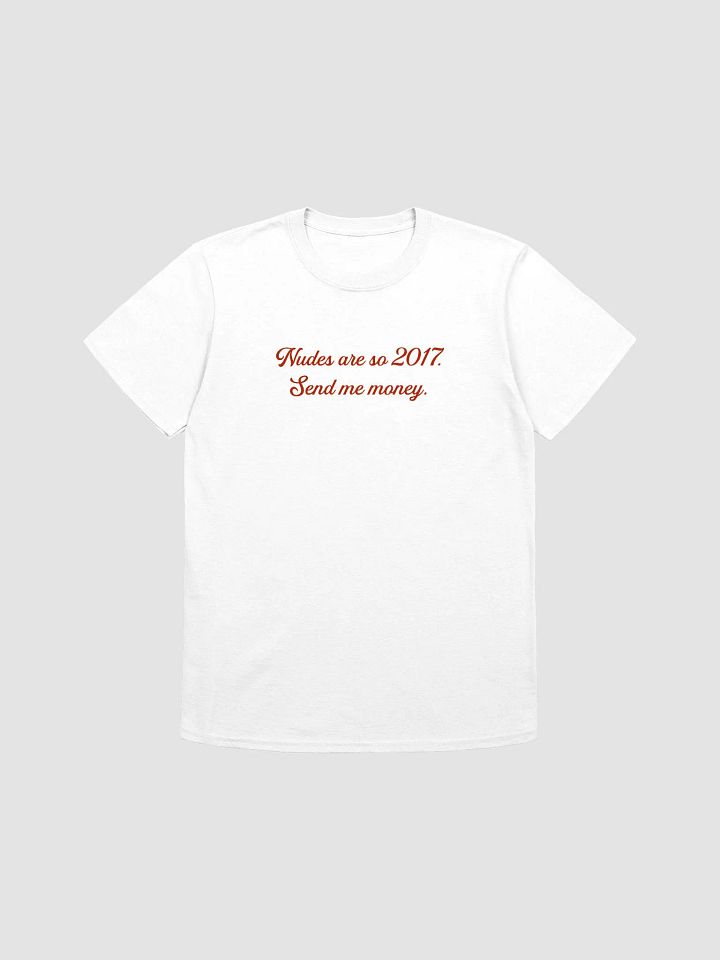 Nudes are so 2017. Send me money. product image (1)