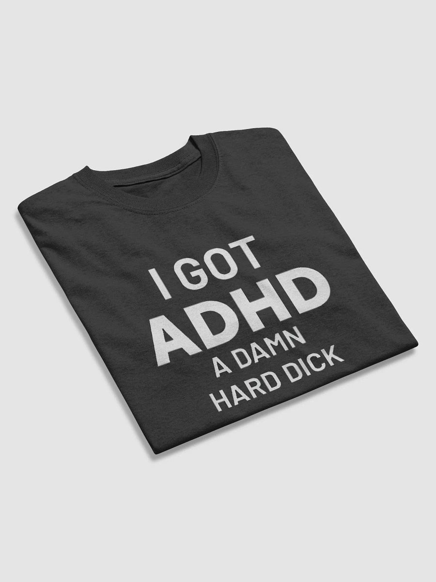 I Got ADHD A Damn Hard Dick Shirt product image (4)