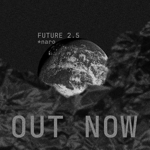 FUTURE 2.5 by @naromusicc OUT NOW on @outsizerecs