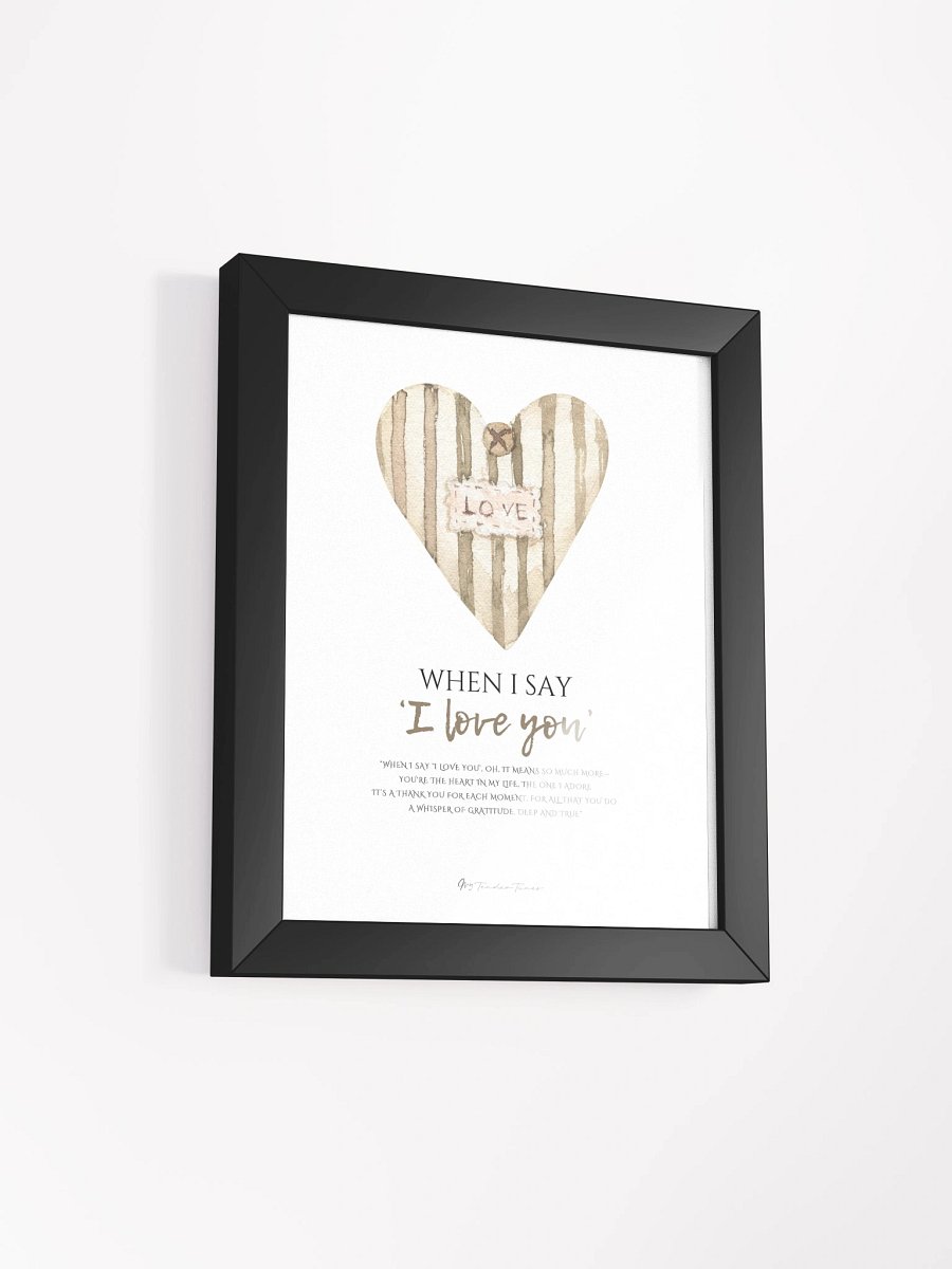 WHEN I SAY I LOVE YOU - Lyric Lines Poster with Black Frame product image (2)