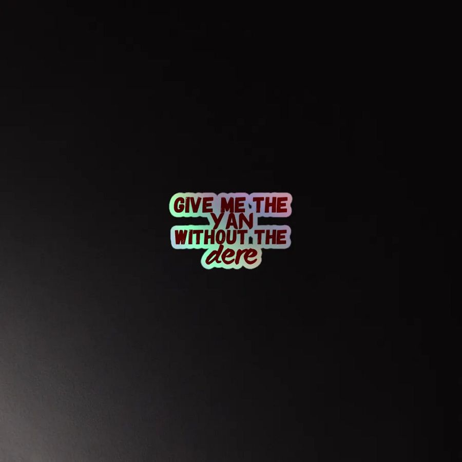 Give Me the Yan Without the Dere Holographic Sticker product image (4)