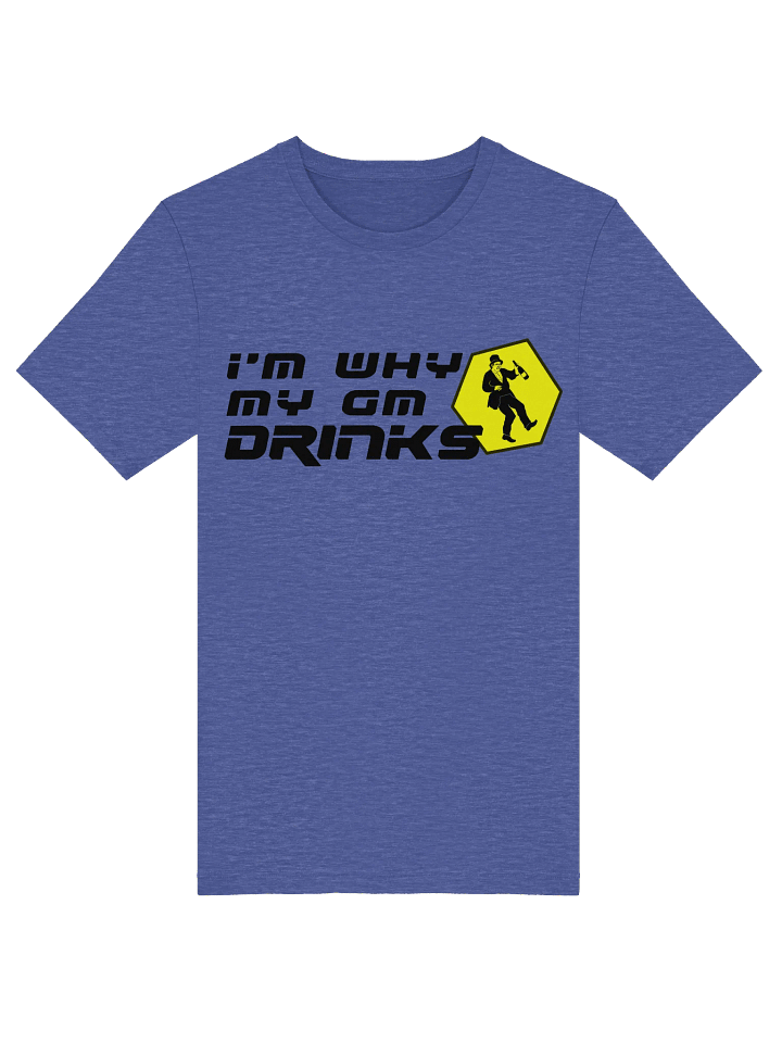 I'm Why My GM Drinks T-shirt product image (1)