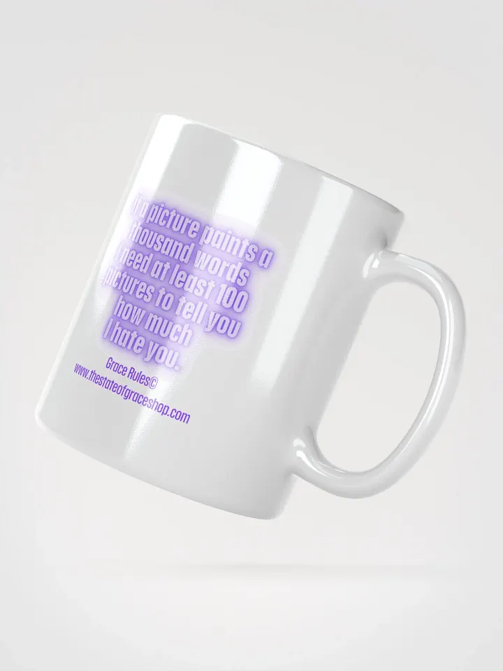FUNNY MUGS 4 U “If a picture paints a thousand words I need at least 100 pictures to tell you how much I hate you” product image (2)