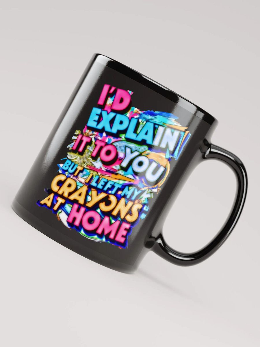I'd Explain It To You But I Left My Crayons At Home H001 product image (4)