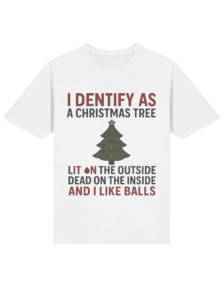 I Identify As A Christmas Tree Lit On The Outside Dead On The Inside And I Like Balls Shirt product image (2)