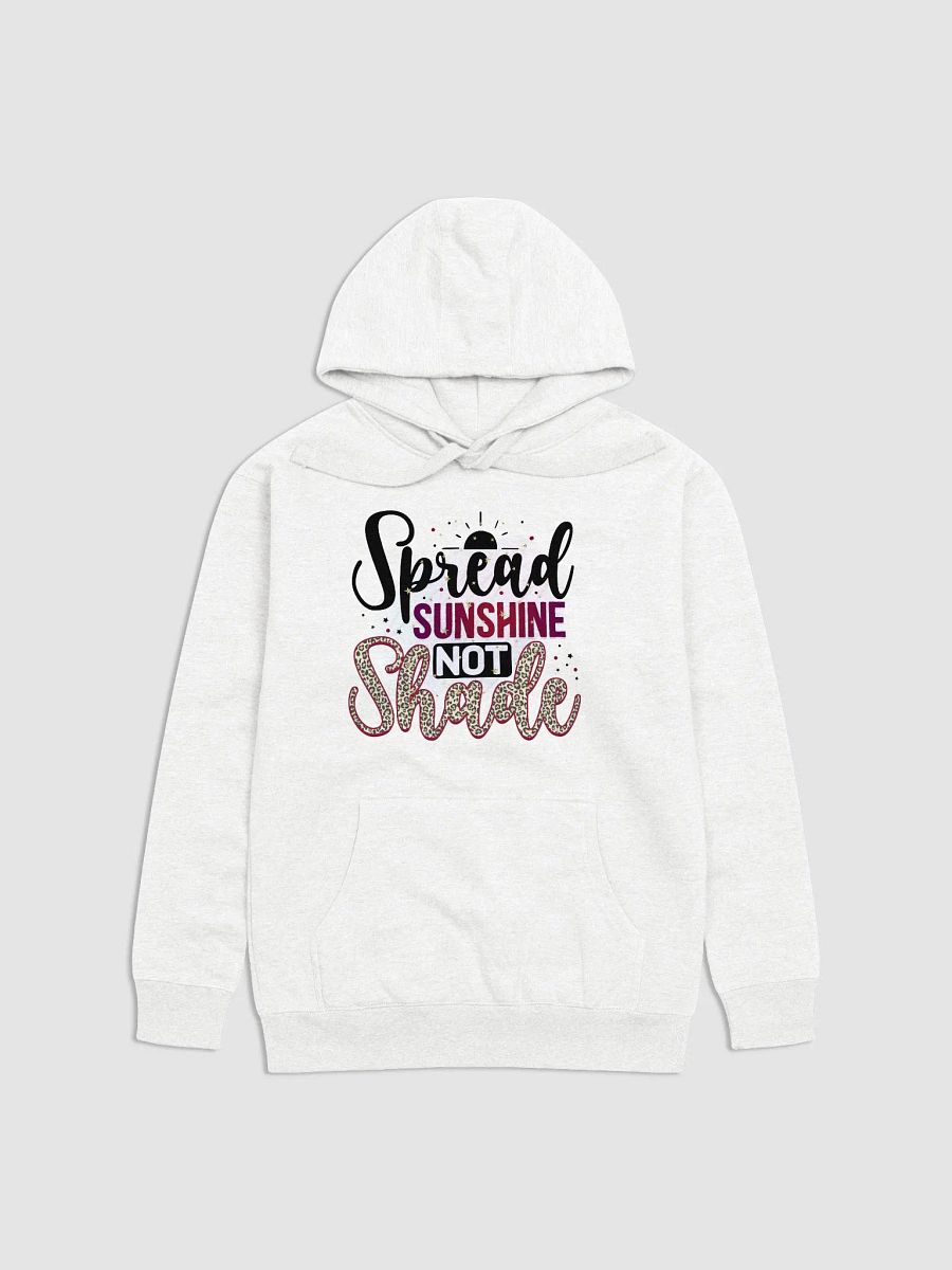 Spread Sunshine not Shade : Unisex Premium Hoodie product image (7)