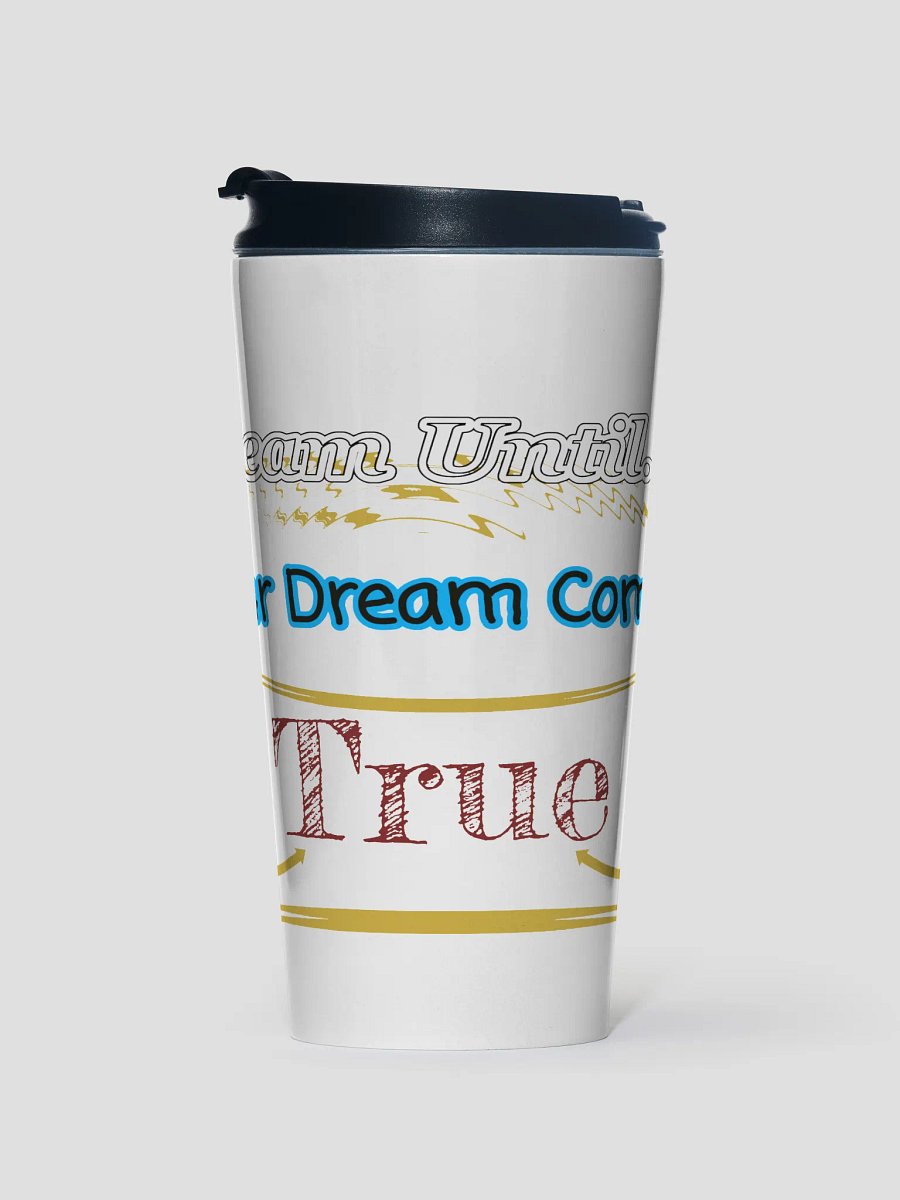 Dream Until.. Your Dream Comes True - White - Stainless Steel Travel Mug product image (1)