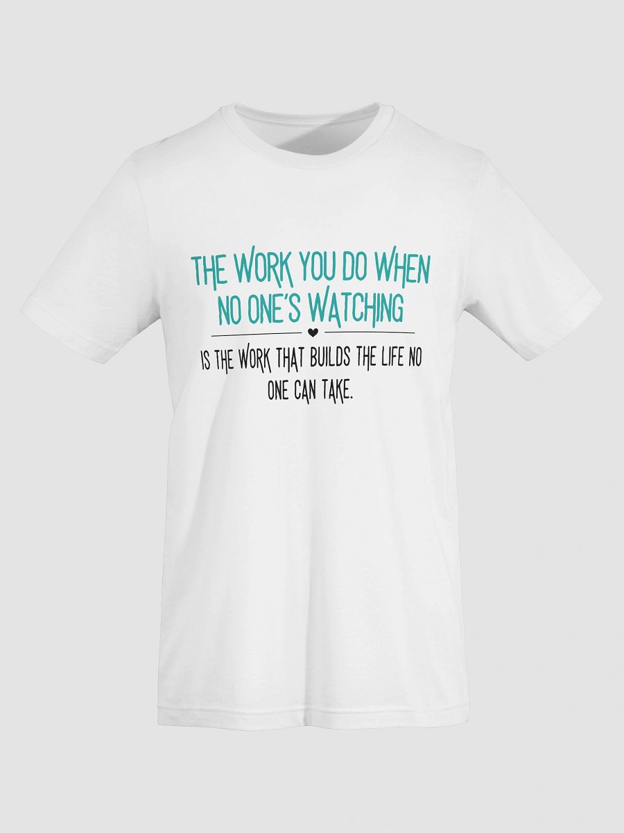 The Work You Do When No One’s Watching Tee – Motivational Quote Shirt product image (13)