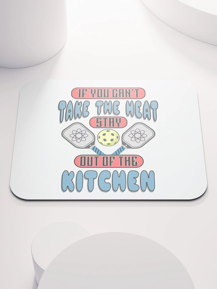 If You Cant Take The Heat Stay Out Of The Kitchen Pickleball Atomic Mouse Pad product image (1)