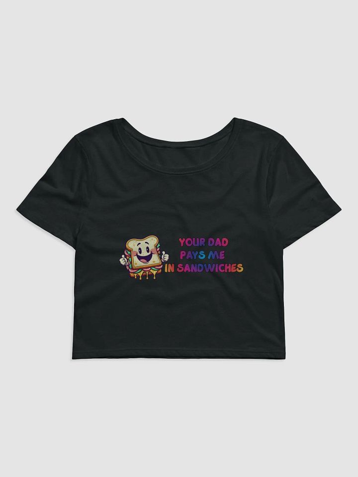 Jay - Your DAD Pays Me In Sandwiches - Crop Top product image (1)