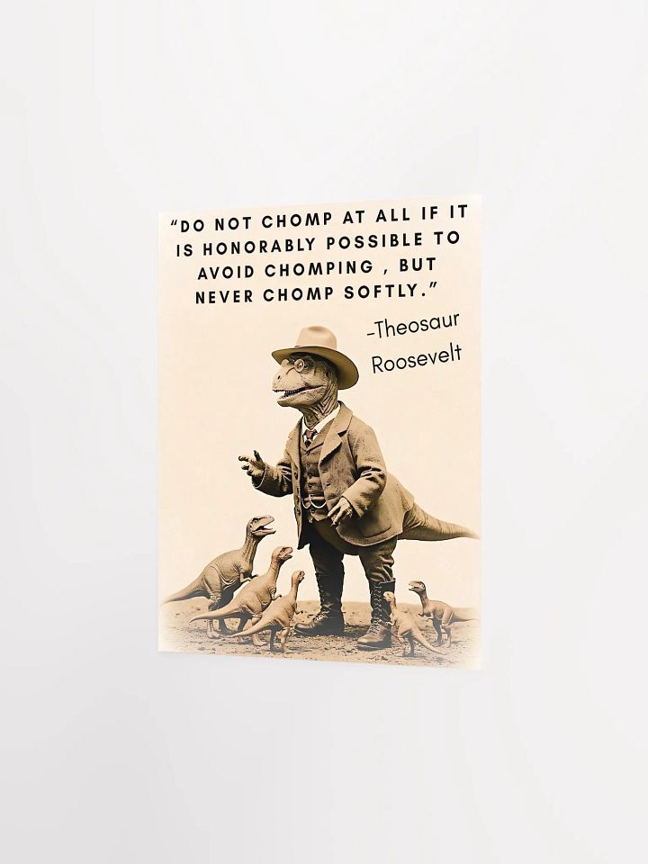 Theosaur Roosevelt - Never Chomp Softly Funny Historical Dino Poster product image (9)