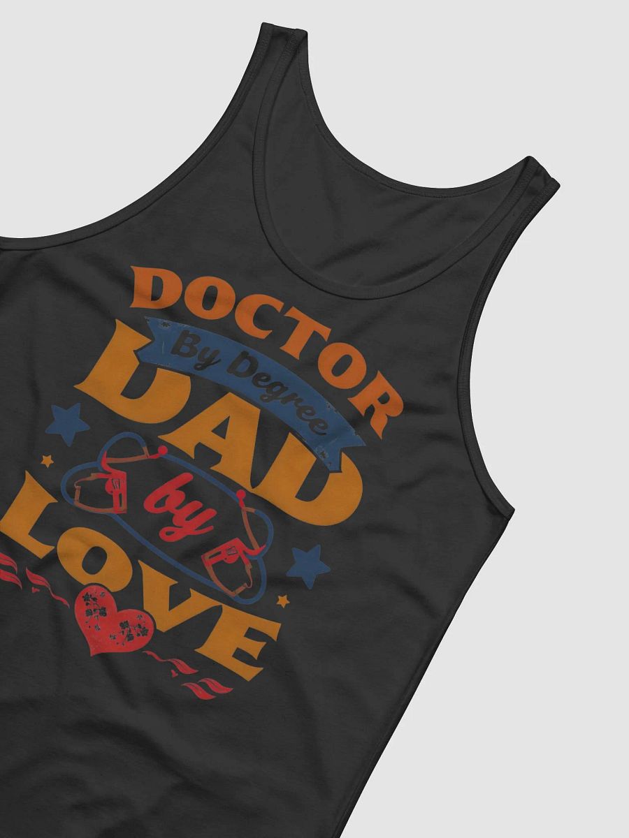 Doctor by Degree, Dad by Love Tank product image (15)
