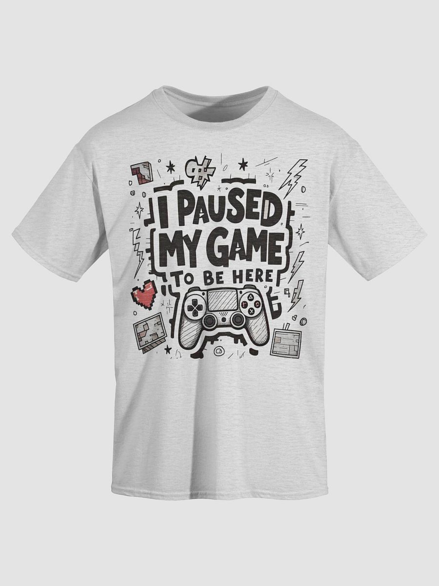 I Paused My Game To Be Here T-Shirt product image (3)