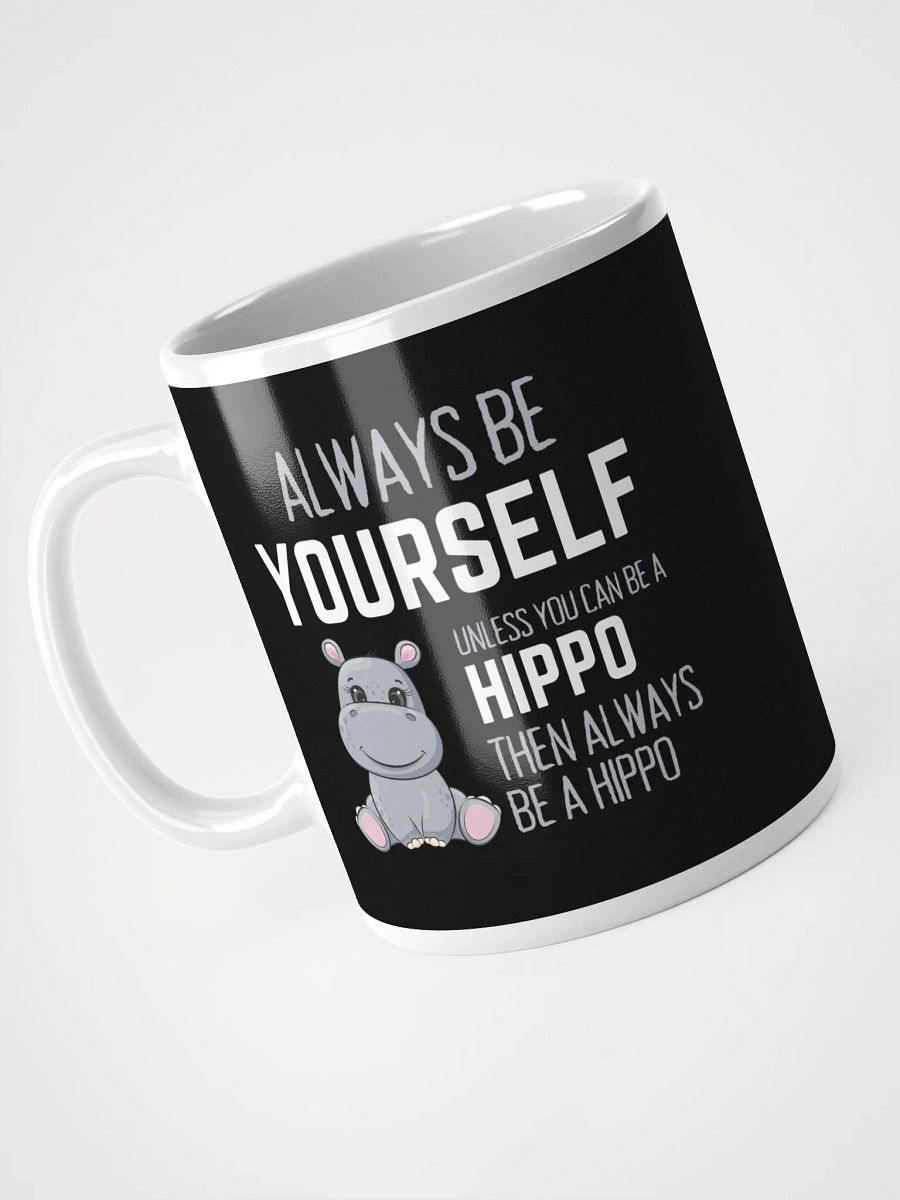 Always Be Yourself Unless You Can Be A Hippo - Glossy Mug product image (3)