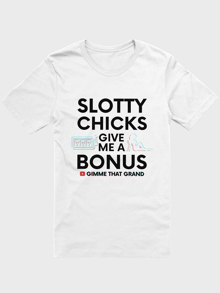 Slotty Chicks Give Me a Bonus T-Shirt product image (3)