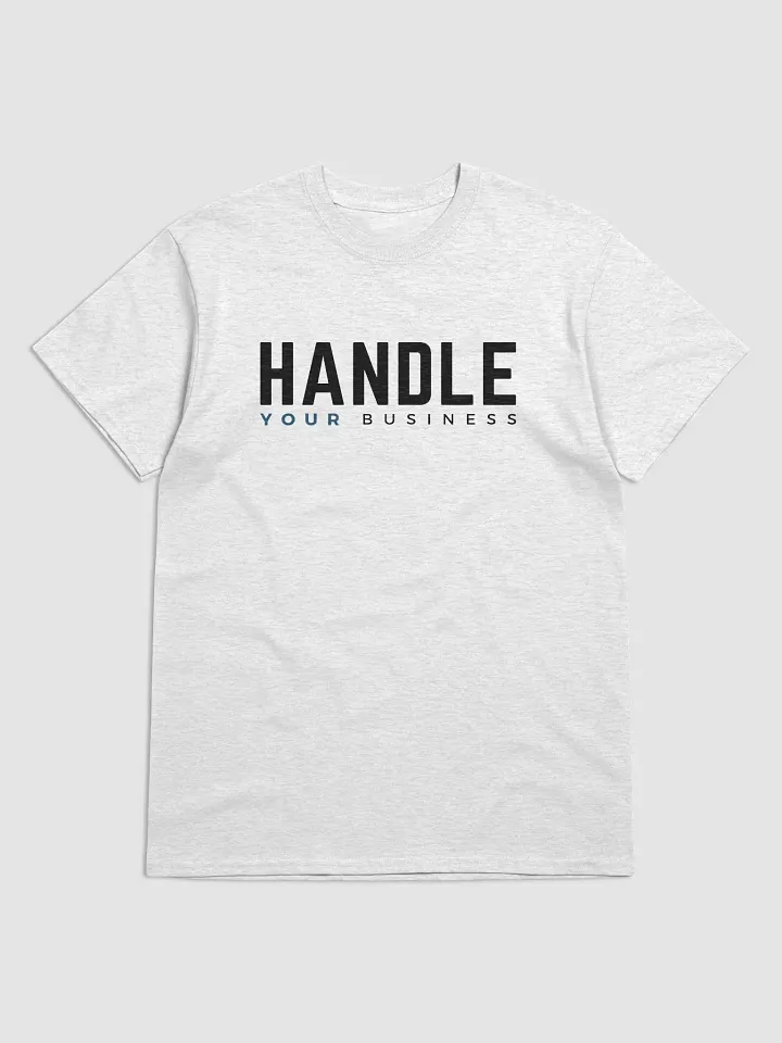 Handle YOUR Business t-shirt product image (1)