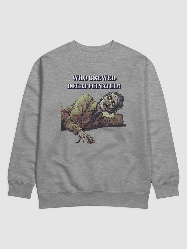 Who Brewed Decaffeinated! Funny Sweatshirt product image (1)