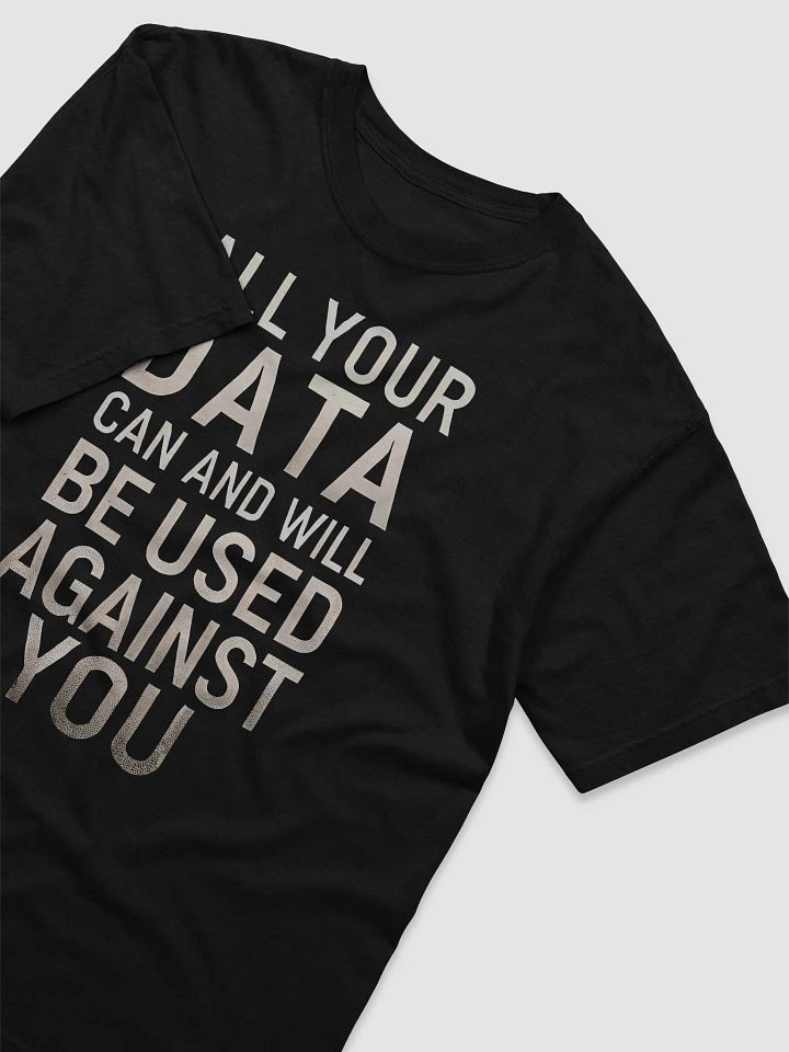 All your data will be used against you T-shirt product image (2)