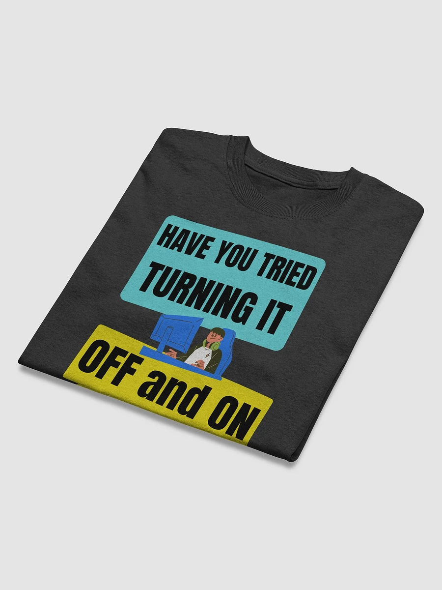 HAVE YOU TRIED TURNING IT OFF product image (11)
