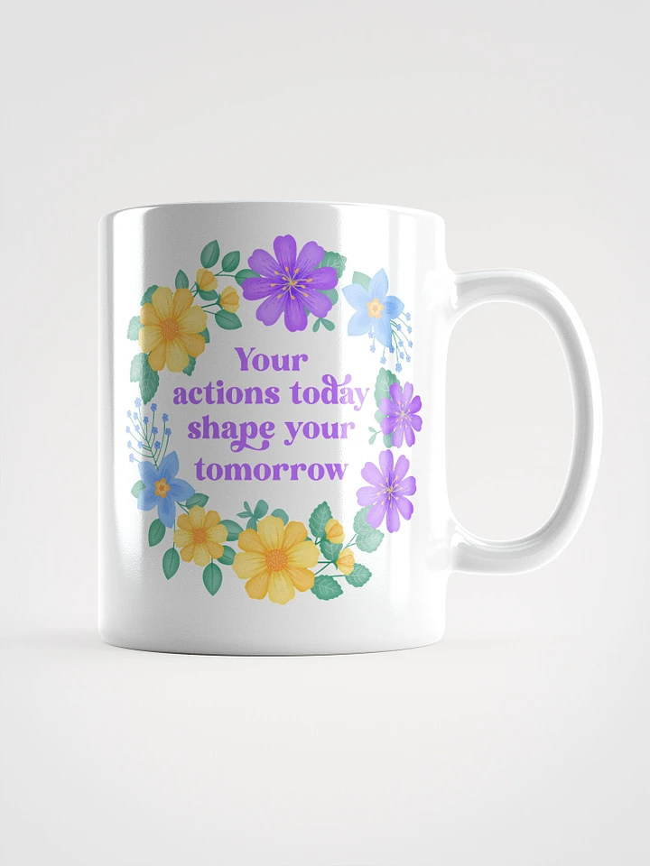 Your actions today shape your tomorrow - Motivational Mug product image (1)