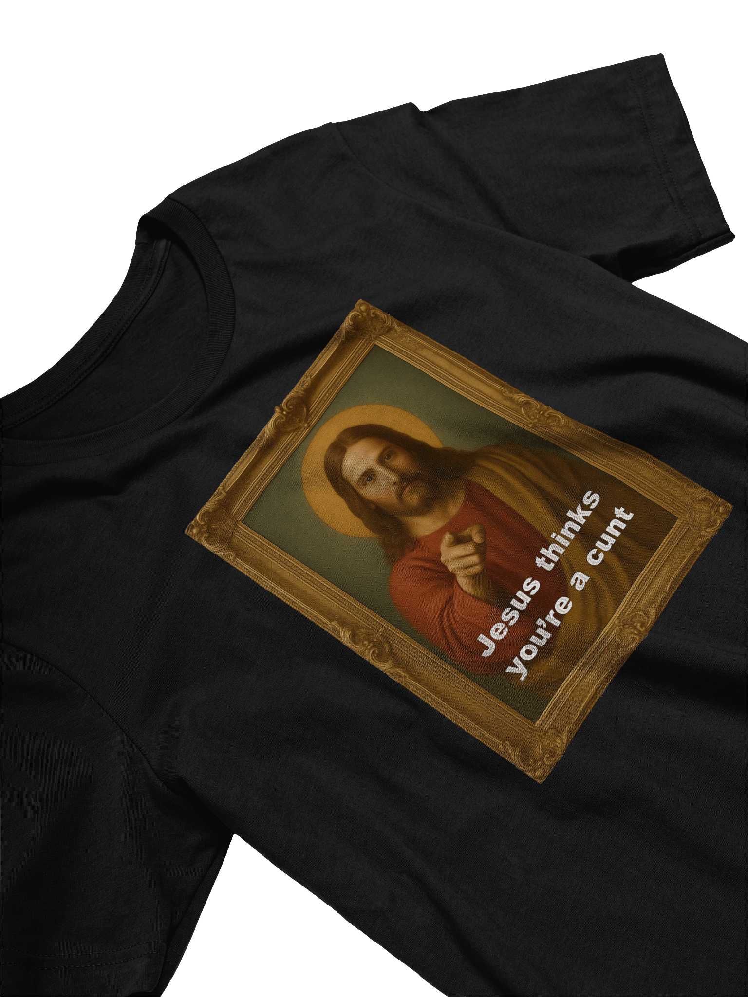 Jesus Thinks You're A C*#! Tee Shirt product image (3)