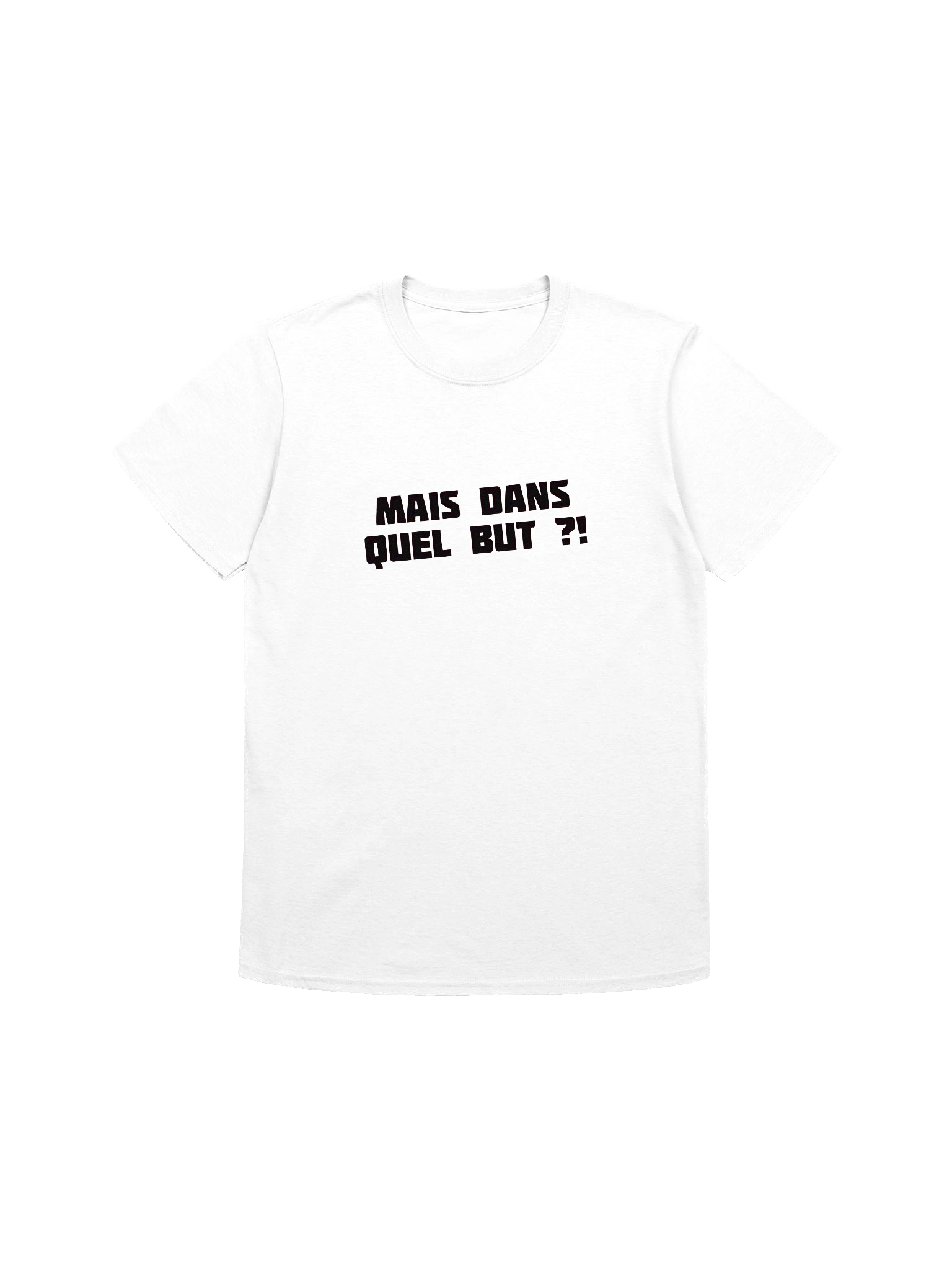 T-shirt Blanc "MAIS DANS QUEL BUT ?!" product image (1)
