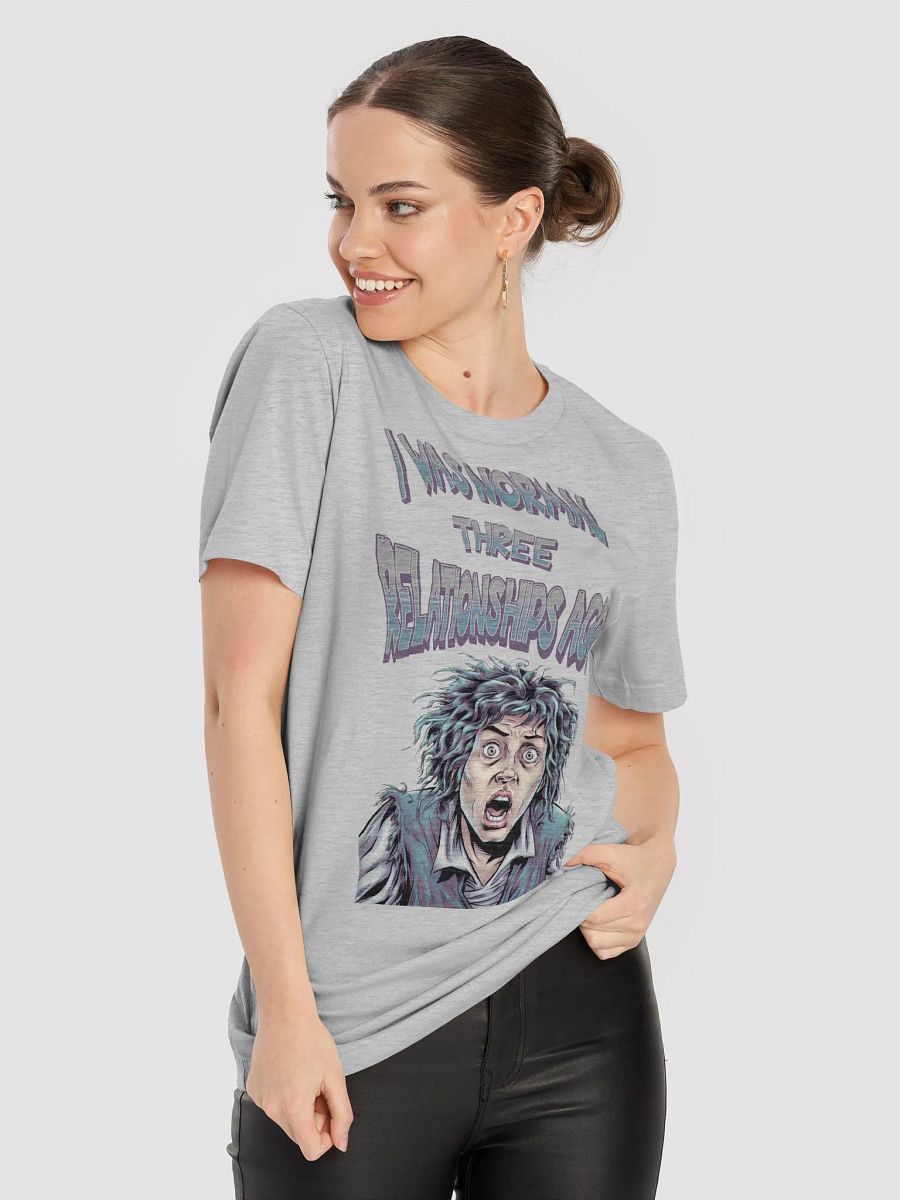 I Was Normal Three Relationships Ago! Funny T-shirt product image (45)