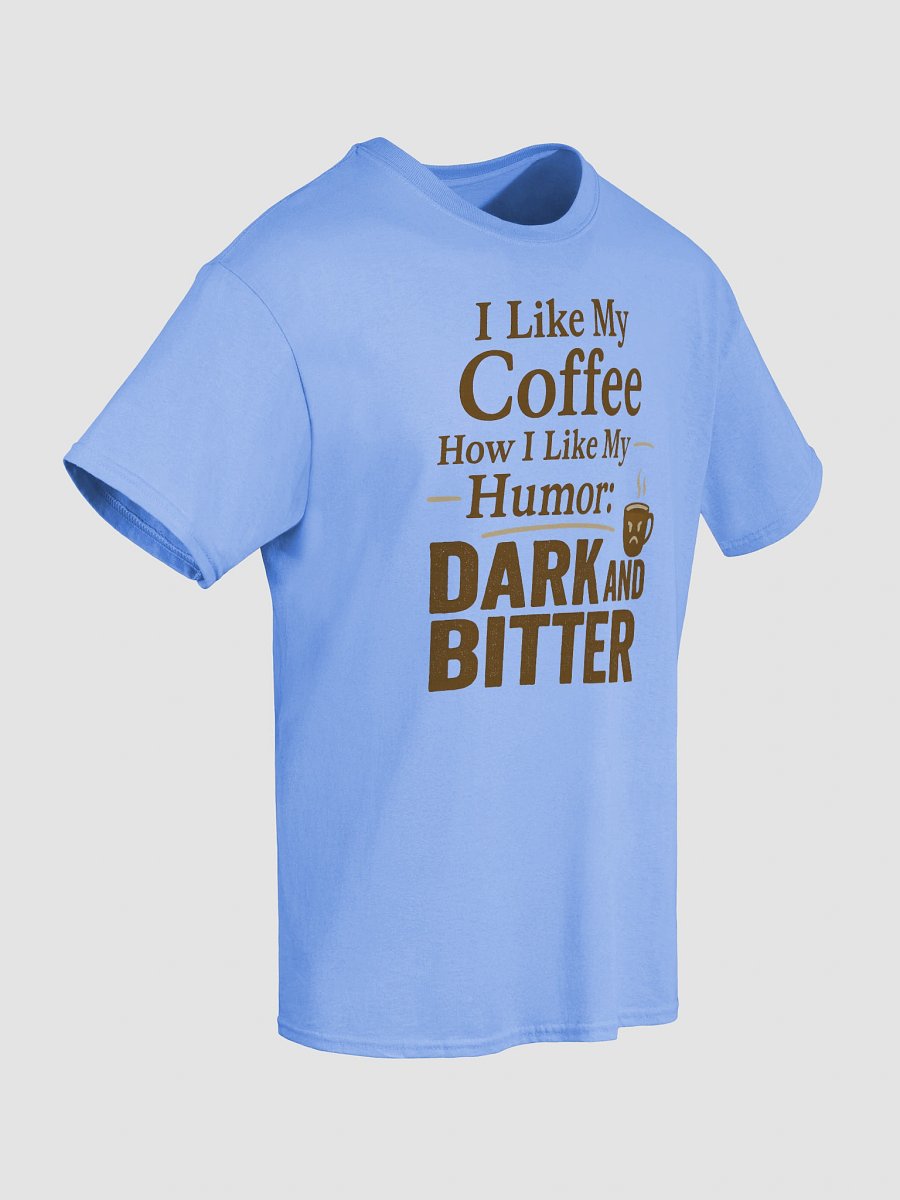 Dark and Bitter Coffee T-shirt – Sarcastic Funny Graphic Tee product image (71)