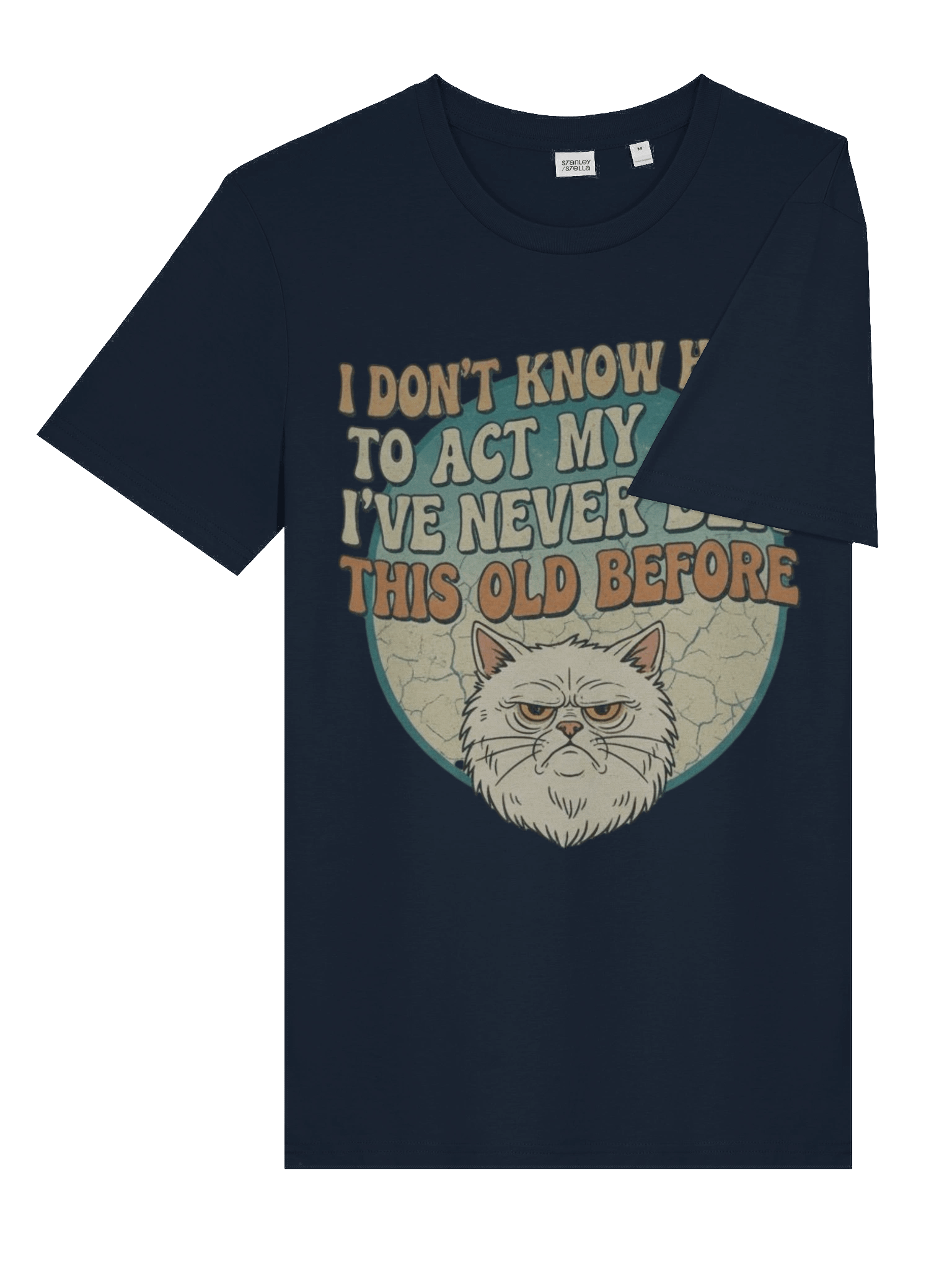 I Don'T Know How to Act My Age I've Never Been This Old Before Printed T-shirt product image (43)