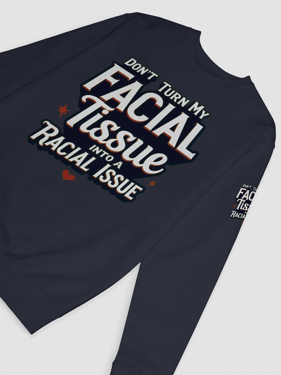 Empowerment Statement Sweatshirt - DON'T TURN MY FACIAL TISSUE INTO A RACIAL ISSUE product image (57)