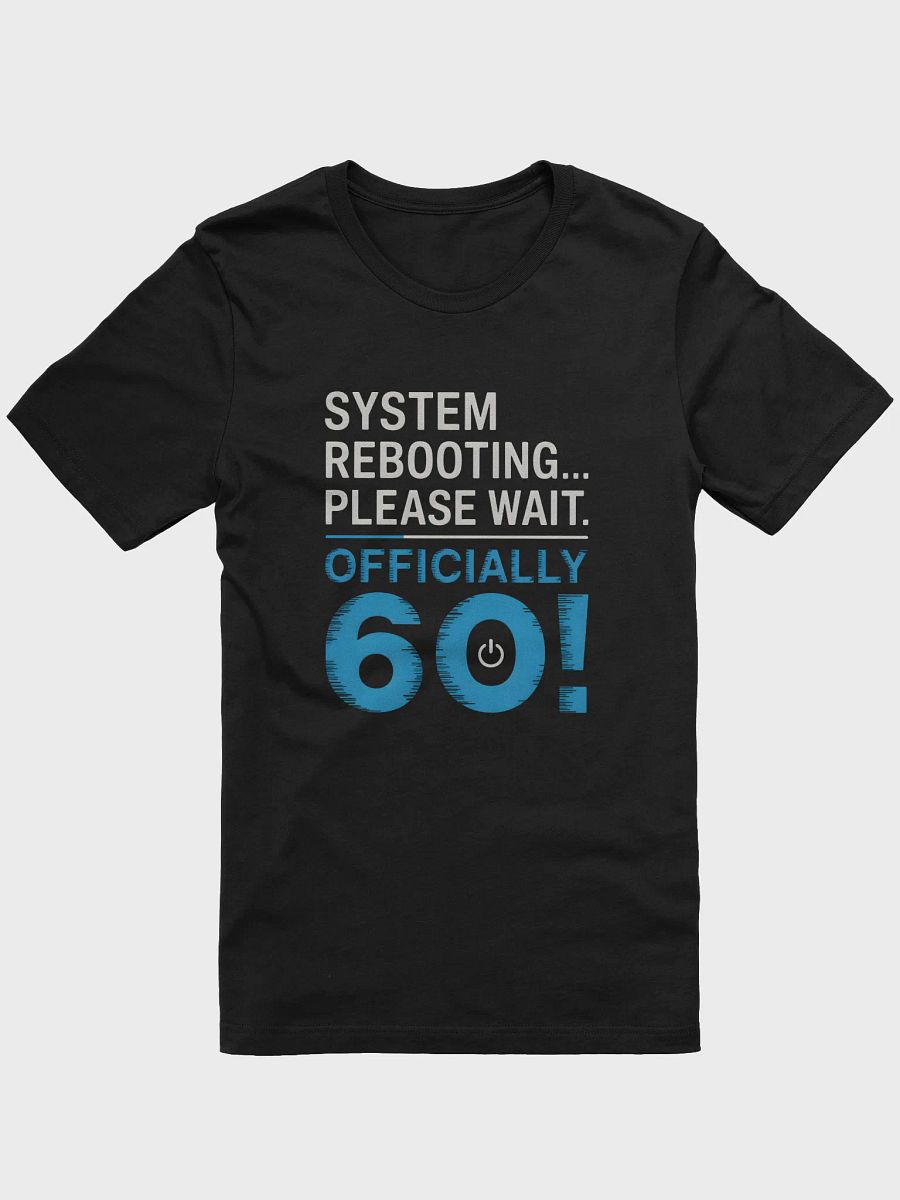 System Rebooting... Officially Sixty! T-Shirt | Funny 60th Birthday Tee product image (3)