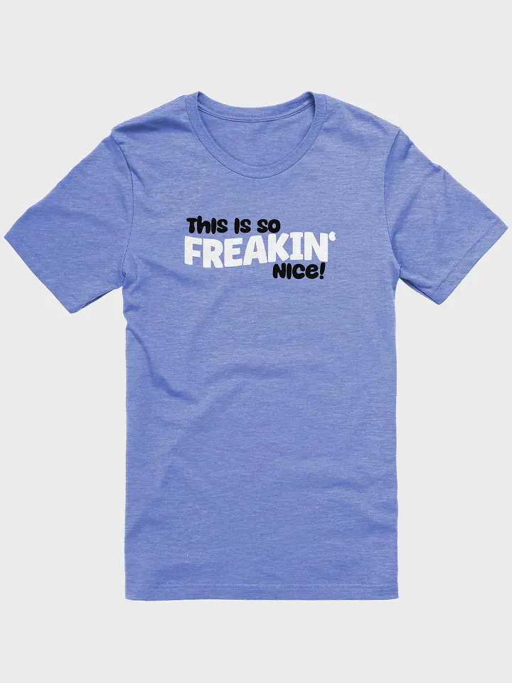 This Is So Freakin' Nice! Tee product image (16)