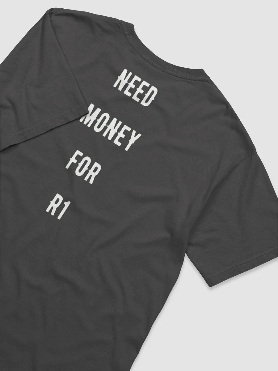 Need money for an R1 | Tee product image (43)