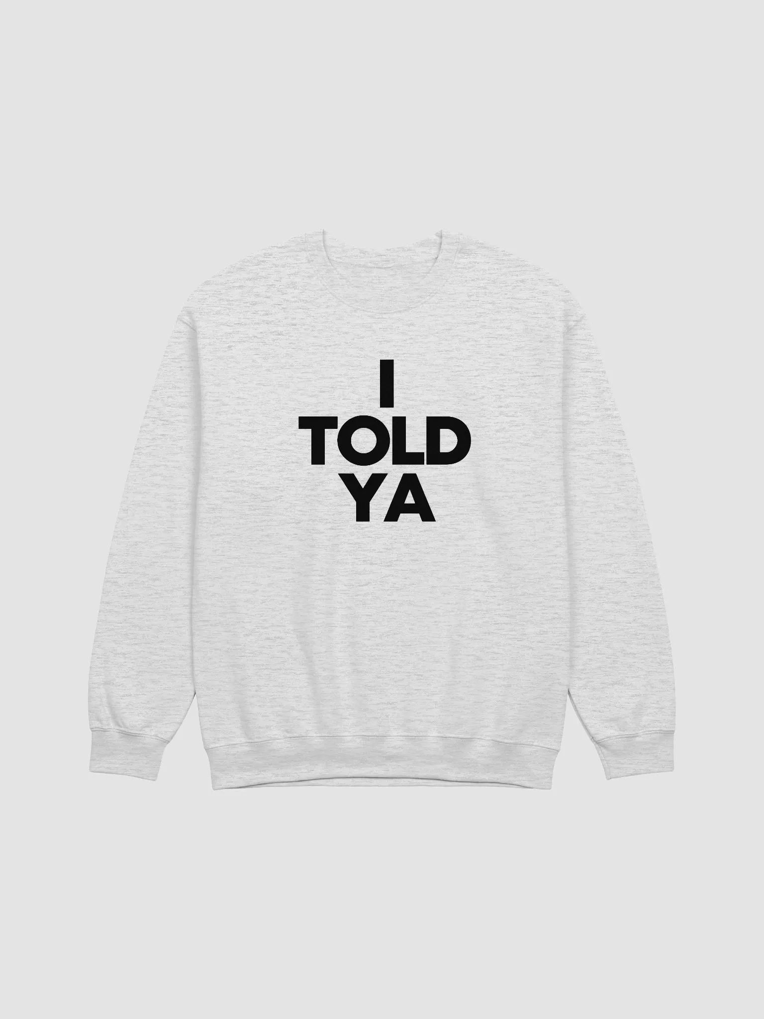 I Told Ya - Sweatshirt product image (1)