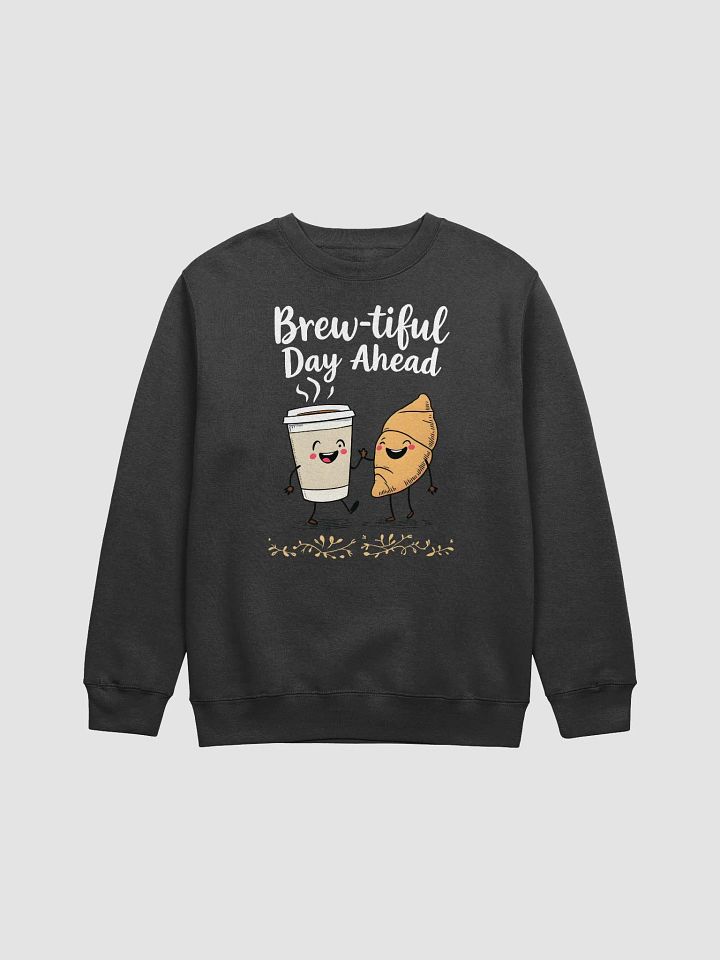 Funny Brew-tiful Day Ahead Crewneck product image (1)