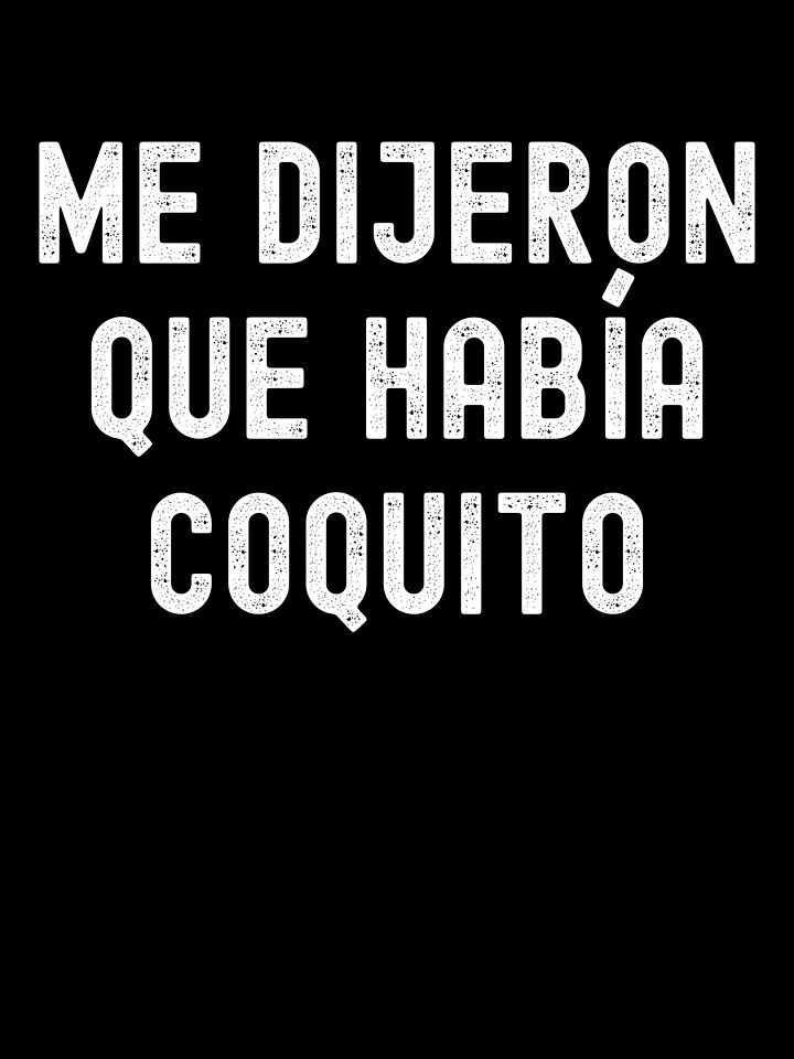Me Dijeron Que Había Coquito Camiseta Unisex product image (1)