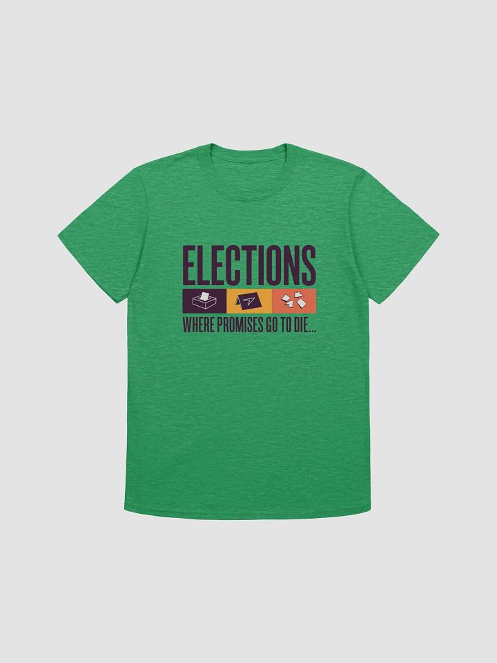 Elections: Where promises go to die | Political Statement Tee product image (5)